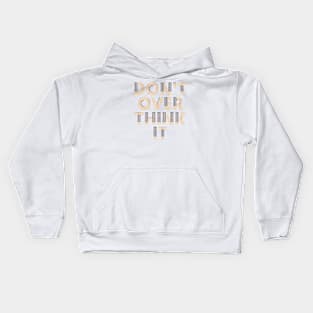 Don’t over think it Kids Hoodie